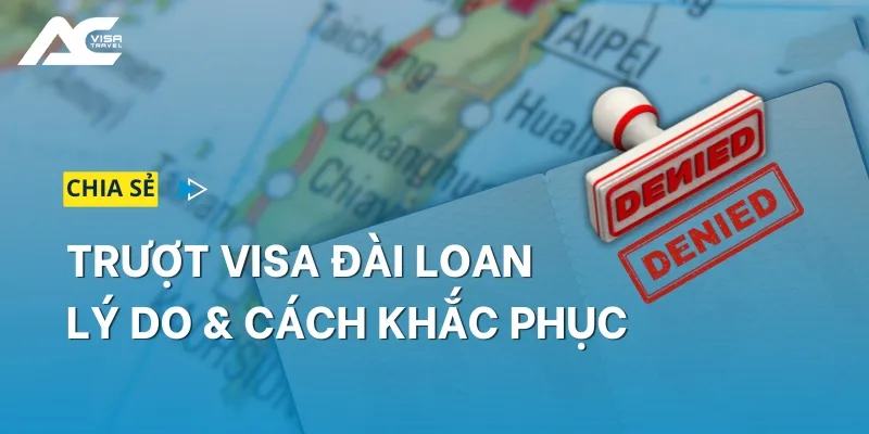 Nguyên nhân trượt visa Đài Loan và cách khắc phục hiệu quả