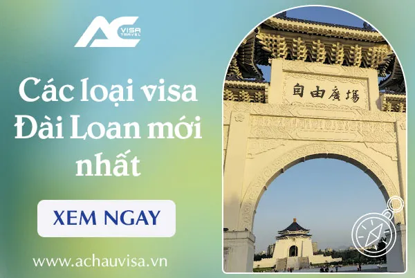 Các loại visa Đài Loan mới nhất và điều kiện từng diện 2025